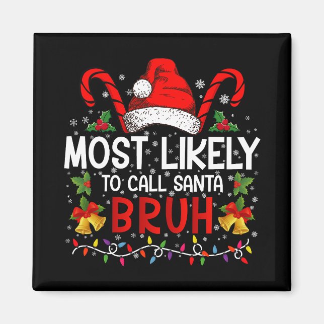 Most Likely To Call Santa Bruh Funny Christmas Magnet (Front)