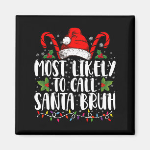 Most Likely To Call Santa Bruh Funny Christmas Magnet