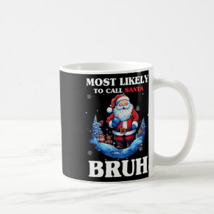 Most Likely To Call Santa Bruh Funny Christmas Mat Coffee Mug