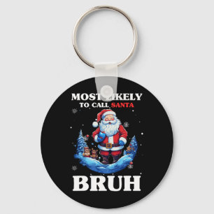 Most Likely To Call Santa Bruh Funny Christmas Mat Key Ring