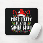 Most Likely To Call Santa Bruh Funny Christmas Mouse Pad<br><div class="desc">Most Likely To Call Santa Bruh Funny Christmas</div>