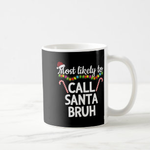 Most Likely To Call Santa Bruh Funny Christmas Paj Coffee Mug