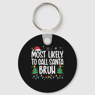 Most Likely To Call Santa Bruh Funny Family Christ Key Ring