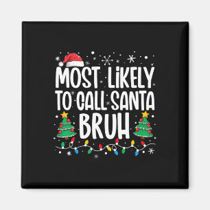 Most Likely To Call Santa Bruh Funny Family Christ Magnet