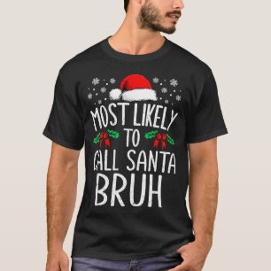 Most Likely To Call Santa Bruh Funny Matching Chri T-Shirt