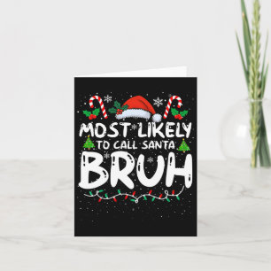 Most Likely To Call Santa Bruh Funny Matching Fami Card
