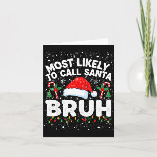 Most Likely To Call Santa Bruh Funny Matching Fami Card