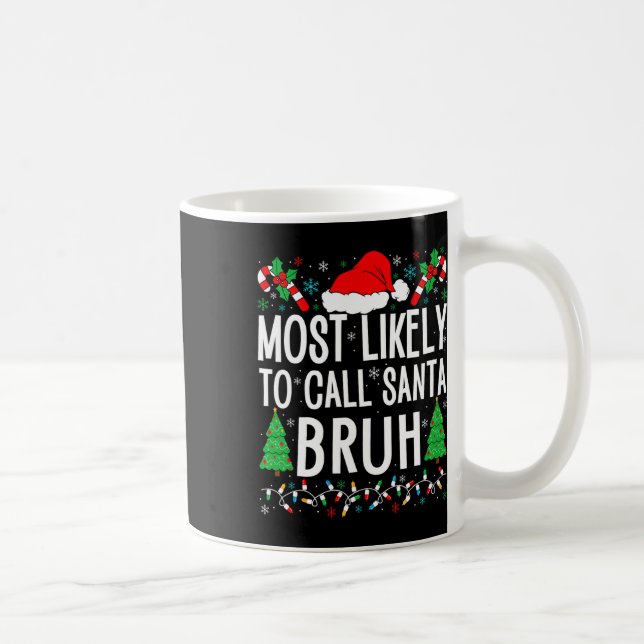 Most Likely To Call Santa Bruh Funny Matching Fami Coffee Mug (Right)