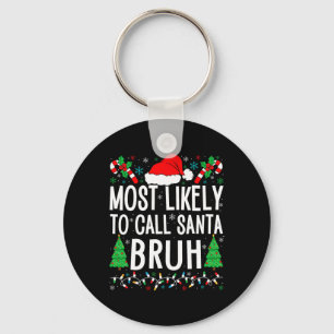 Most Likely To Call Santa Bruh Funny Matching Fami Key Ring