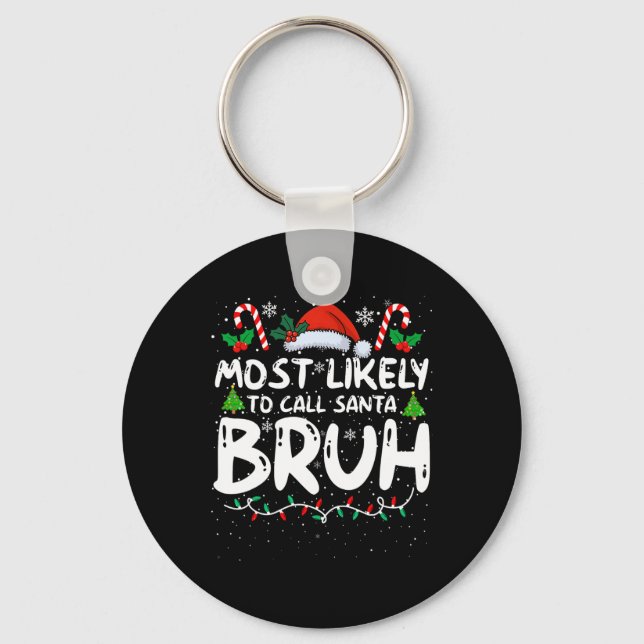 Most Likely To Call Santa Bruh Funny Matching Fami Key Ring (Front)