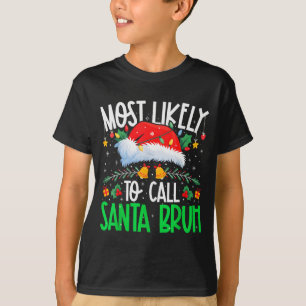 Most Likely To Call Santa Bruh Funny Matching Xmas T-Shirt