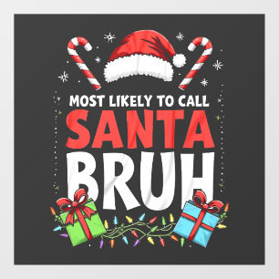 Most Likely to Call Santa Bruh Funny Xmas
