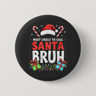 Most Likely to Call Santa Bruh Funny Xmas 6 Cm Round Badge