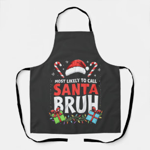 Most Likely to Call Santa Bruh Funny Xmas Apron