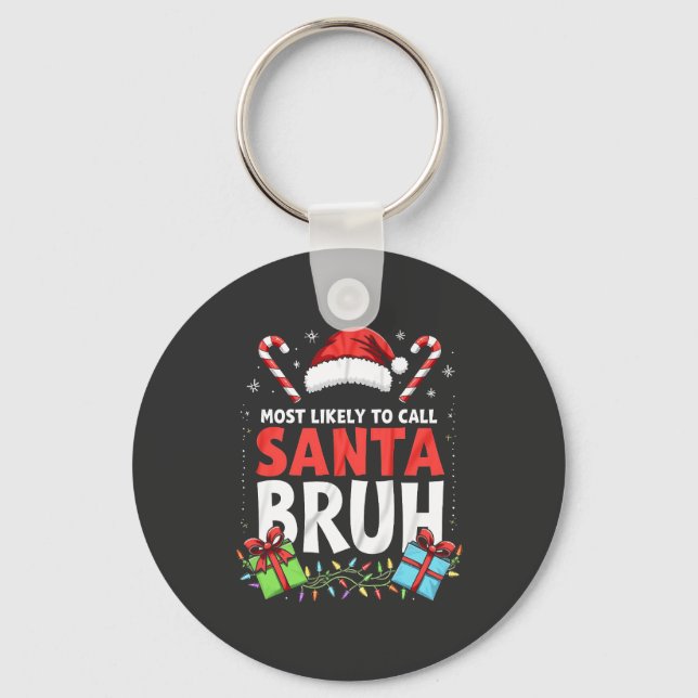 Most Likely to Call Santa Bruh Funny Xmas  Key Ring (Front)