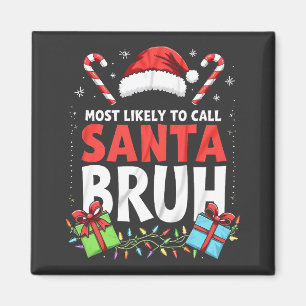 Most Likely to Call Santa Bruh Funny Xmas Magnet