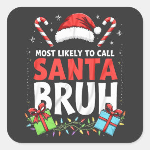 Most Likely to Call Santa Bruh Funny Xmas Square Sticker