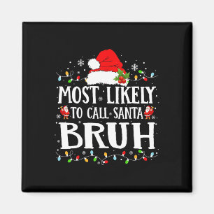 Most Likely To Call Santa Bruh Magnet