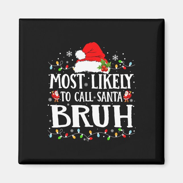 Most Likely To Call Santa Bruh  Magnet (Front)