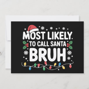Most Likely To Call Santa Bruh Xmas Christmas Holiday Card