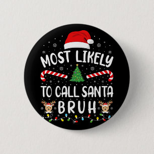 Most Likely To Call Santa Bruh Xmas Family Matchin 6 Cm Round Badge