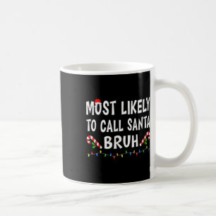 Most Likely To Call Santa Bruh Xmas Funny Family C Coffee Mug