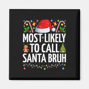 Most Likely To Call Santa Bruh Xmas Funny Family C Magnet
