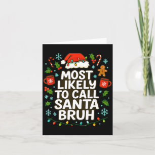 Most Likely To Call Santa Bruh Xmas Funny Family G Card