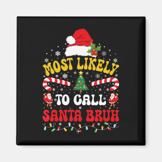 Most Likely To Call Santa Bruh Xmas Funny Matching Magnet