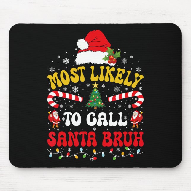 Most Likely To Call Santa Bruh Xmas Funny Matching Mouse Pad (Front)