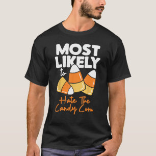 Most Likely To Candy Corn Halloween Hate The Candy T-Shirt