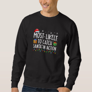 Most Likely To Catch Santa In Action Family Christ Sweatshirt
