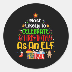 Most Likely To Celebrate Christmas As An Elf Classic Round Sticker