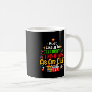 Most Likely To Celebrate Christmas as an elf  Coffee Mug