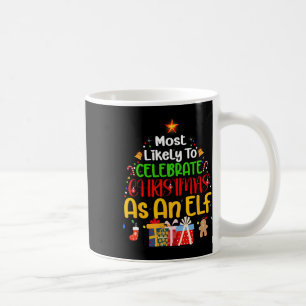 Most Likely To Celebrate Christmas As An Elf Coffee Mug
