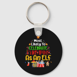 Most Likely To Celebrate Christmas as an elf Key Ring