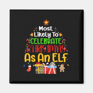 Most Likely To Celebrate Christmas as an elf Magnet
