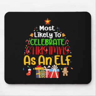 Most Likely To Celebrate Christmas as an elf  Mouse Pad