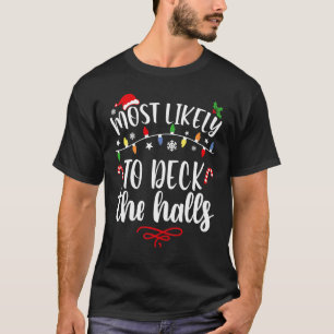 Most Likely To Christmas Deck The Halls Family Chr T-Shirt