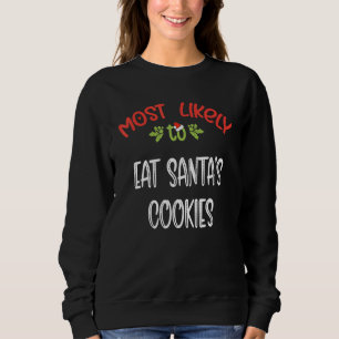 Most Likely To Christmas eat santau2019s cookies m Sweatshirt