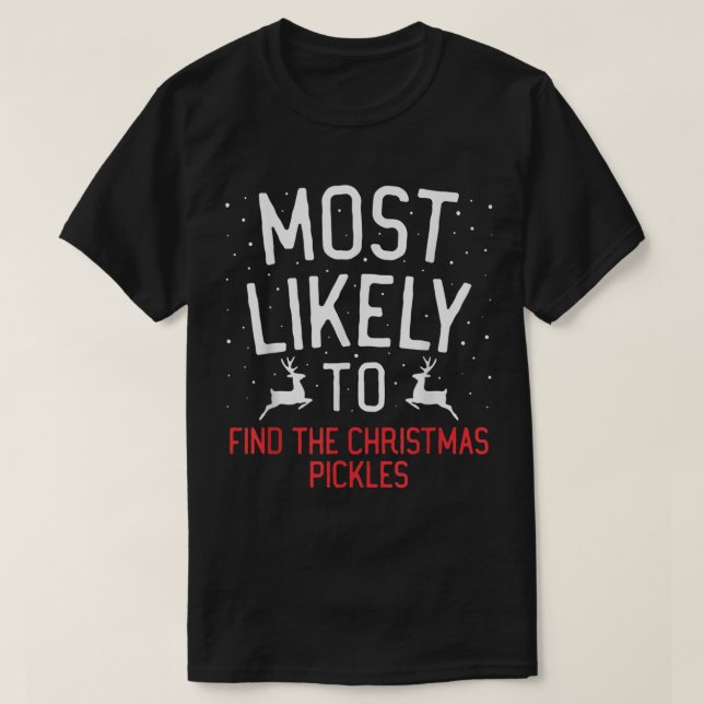 Most Likely To Christmas Find The Christmas Pickle T-Shirt (Design Front)