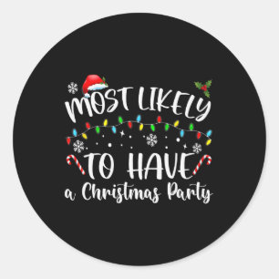 Most Likely To Christmas Have A Christmas Party Fa Classic Round Sticker
