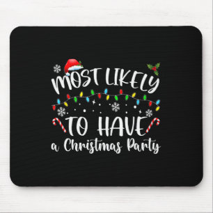 Most Likely To Christmas Have a Christmas party Fa Mouse Pad