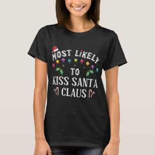 Most Likely To Christmas Kiss Santa Claus Family T-Shirt