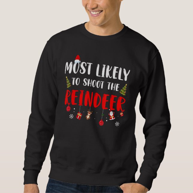 Most Likely To Christmas Shoot The Reindeer Family Sweatshirt (Front)