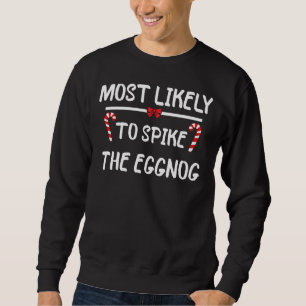 Most Likely To Christmas Spike The Eggnog Matching Sweatshirt