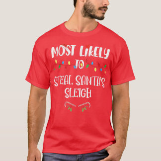 Most Likely To Christmas Steal Santa's Sleigh Fami T-Shirt