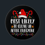 Most Likely To Clean Up After Everyone Christmas  7.5 Cm Round Badge<br><div class="desc">Most Likely To Clean Up After Everyone Christmas Family Xmas</div>