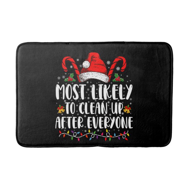 Most Likely To Clean Up After Everyone Christmas  Bath Mat (Front)