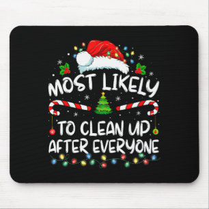 Most Likely To Clean Up After Everyone Christmas F Mouse Pad